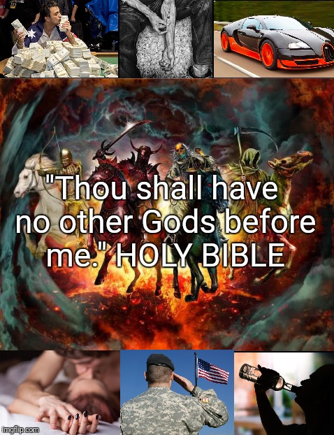 Do you smell smoke??? | "Thou shall have no other Gods before me." HOLY BIBLE | image tagged in so true memes | made w/ Imgflip meme maker