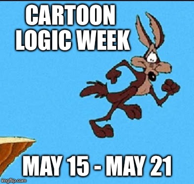 May 15 - May 21 is Cartoon Logic week. A 123Guy event. | CARTOON LOGIC WEEK; MAY 15 - MAY 21 | image tagged in cartoon logic,cartoon logic week,wile e coyote | made w/ Imgflip meme maker