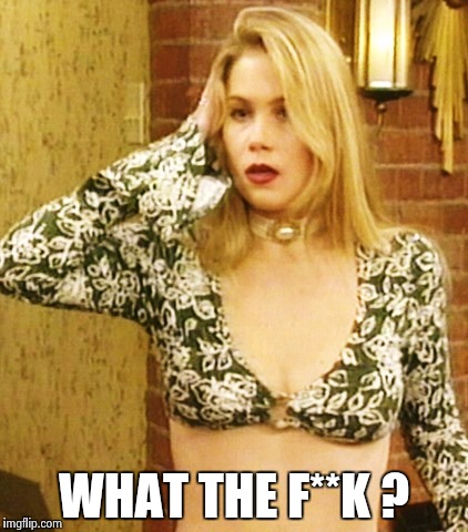 Kelly Bundy | WHAT THE F**K ? | image tagged in kelly bundy | made w/ Imgflip meme maker
