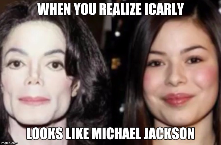 Icarly | WHEN YOU REALIZE ICARLY; LOOKS LIKE MICHAEL JACKSON | image tagged in icarly | made w/ Imgflip meme maker