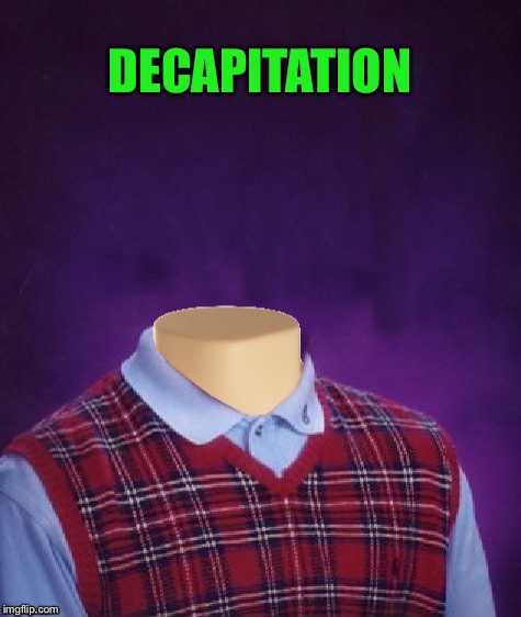 DECAPITATION | made w/ Imgflip meme maker