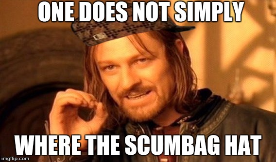 One Does Not Simply Meme | ONE DOES NOT SIMPLY; WHERE THE SCUMBAG HAT | image tagged in memes,one does not simply,scumbag | made w/ Imgflip meme maker