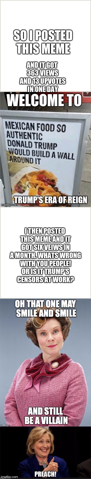 give more love | SO I POSTED THIS MEME; AND IT GOT 363 VIEWS AND 13 UPVOTES IN ONE DAY; I THEN POSTED THIS MEME AND IT GOT SIX VEIWS IN A MONTH. WHATS WRONG WITH YOU PEOPLE! OR IS IT TRUMP'S CENSORS AT WORK? | image tagged in trump is censoring | made w/ Imgflip meme maker