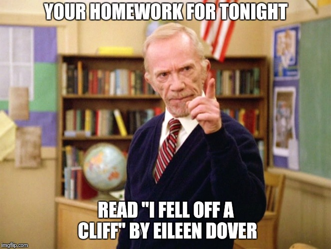 Mister Hand | YOUR HOMEWORK FOR TONIGHT READ "I FELL OFF A CLIFF" BY EILEEN DOVER | image tagged in mister hand | made w/ Imgflip meme maker