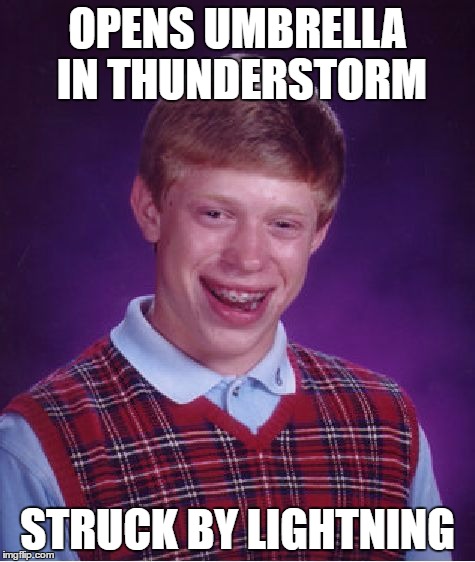 Bad Luck Brian Meme | OPENS UMBRELLA IN THUNDERSTORM STRUCK BY LIGHTNING | image tagged in memes,bad luck brian | made w/ Imgflip meme maker