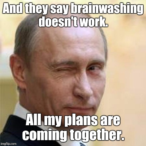 8n2lk.jpg | And they say brainwashing doesn't work. All my plans are coming together. | image tagged in 8n2lkjpg | made w/ Imgflip meme maker