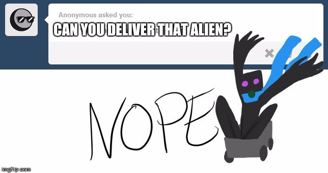 CAN YOU DELIVER THAT ALIEN? | made w/ Imgflip meme maker