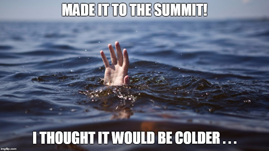 MADE IT TO THE SUMMIT! I THOUGHT IT WOULD BE COLDER . . . | made w/ Imgflip meme maker