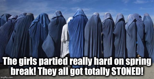 ‪The girls partied really hard on spring break! They all got totally STONED!‬ | image tagged in stoned muslim girls | made w/ Imgflip meme maker