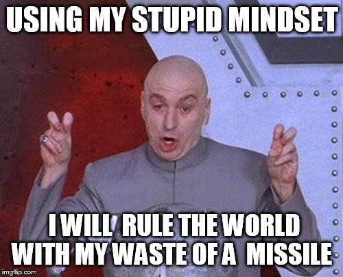 Dr Evil Laser Meme | USING MY STUPID MINDSET; I WILL  RULE THE WORLD WITH MY WASTE OF A  MISSILE | image tagged in memes,dr evil laser | made w/ Imgflip meme maker