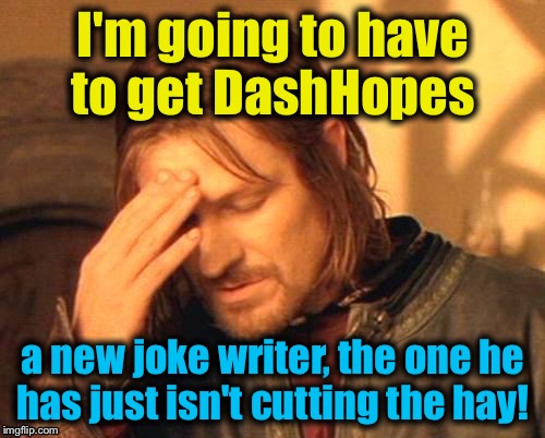 I'm going to have to get DashHopes a new joke writer, the one he has just isn't cutting the hay! | made w/ Imgflip meme maker