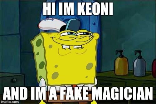 Don't You Squidward | HI IM KEONI; AND IM A FAKE MAGICIAN | image tagged in memes,dont you squidward | made w/ Imgflip meme maker