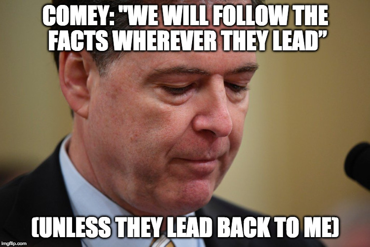 COMEY: "WE WILL FOLLOW THE FACTS WHEREVER THEY LEAD”; (UNLESS THEY LEAD BACK TO ME) | image tagged in fbi comey russia | made w/ Imgflip meme maker