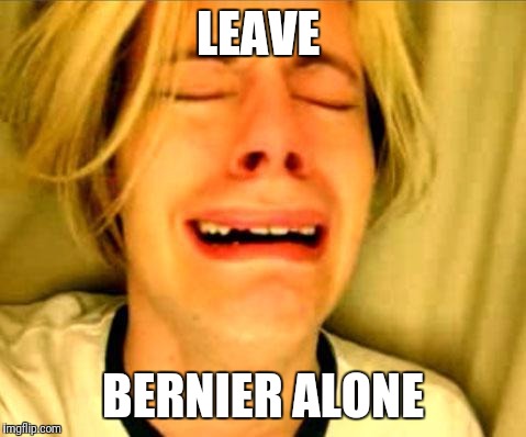 Leave Britney Alone | LEAVE; BERNIER ALONE | image tagged in leave britney alone | made w/ Imgflip meme maker