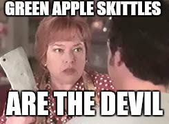 the devil | GREEN APPLE SKITTLES; ARE THE DEVIL | image tagged in the devil | made w/ Imgflip meme maker