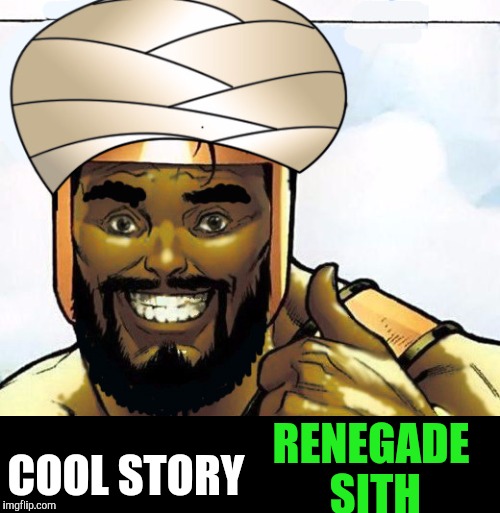 COOL STORY RENEGADE SITH | made w/ Imgflip meme maker