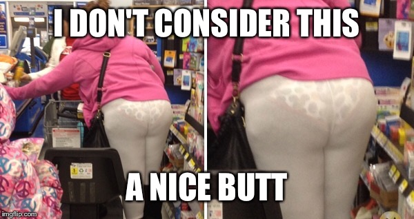 I DON'T CONSIDER THIS A NICE BUTT | made w/ Imgflip meme maker