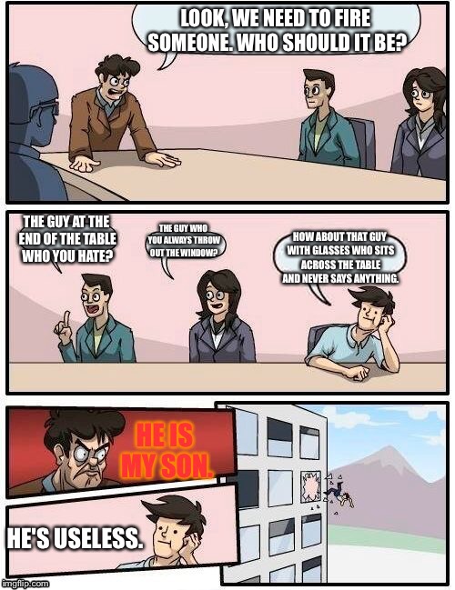 That Other Guy in the Boardroom  | image tagged in boardroom meeting suggestion | made w/ Imgflip meme maker