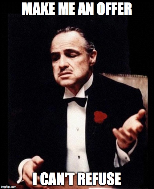 godfather | MAKE ME AN OFFER; I CAN'T REFUSE | image tagged in godfather | made w/ Imgflip meme maker