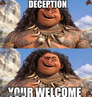 your welcome | DECEPTION; YOUR WELCOME | image tagged in your welcome,deception | made w/ Imgflip meme maker