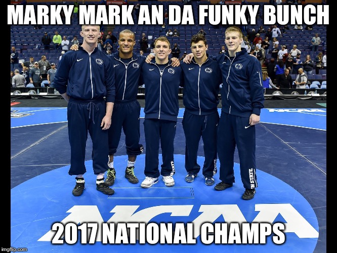 MARKY MARK AN DA FUNKY BUNCH; 2017 NATIONAL CHAMPS | image tagged in psu | made w/ Imgflip meme maker
