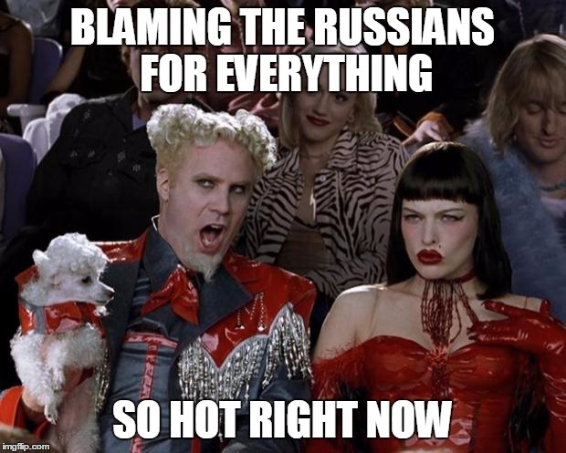 Mugatu So Hot Right Now Meme | BLAMING THE RUSSIANS FOR EVERYTHING; SO HOT RIGHT NOW | image tagged in mugatu so hot right now,russia,the russians did it,russians,putin | made w/ Imgflip meme maker