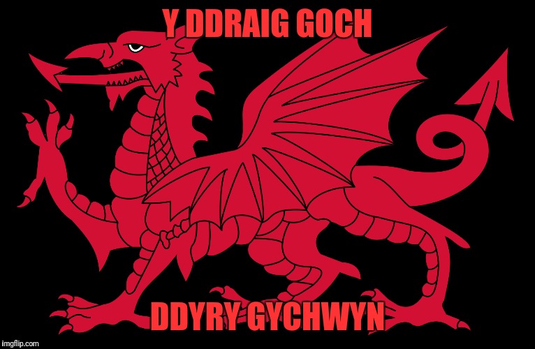 Hwyl am rwan. It's a Welsh goodbye...  'Til we meet again Red_ Dragon | Y DDRAIG GOCH DDYRY GYCHWYN | image tagged in wales,deleted accounts,use someones username in your meme,red dragon | made w/ Imgflip meme maker
