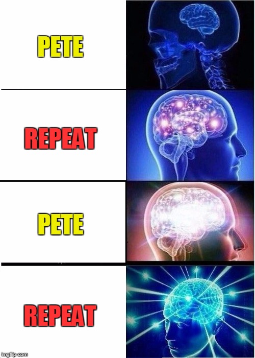 Say again? | PETE; REPEAT; PETE; REPEAT | image tagged in expanding brain,pete and repeat | made w/ Imgflip meme maker