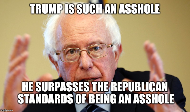TRUMP IS SUCH AN ASSHOLE HE SURPASSES THE REPUBLICAN STANDARDS OF BEING AN ASSHOLE | made w/ Imgflip meme maker