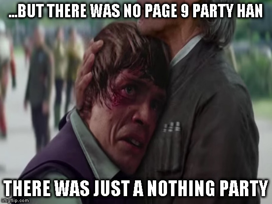 ...BUT THERE WAS NO PAGE 9 PARTY HAN THERE WAS JUST A NOTHING PARTY | made w/ Imgflip meme maker