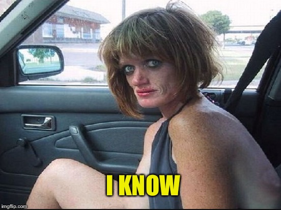 I KNOW | made w/ Imgflip meme maker