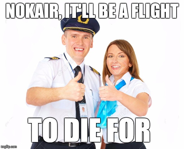 NOKAIR, IT'LL BE A FLIGHT TO DIE FOR | made w/ Imgflip meme maker