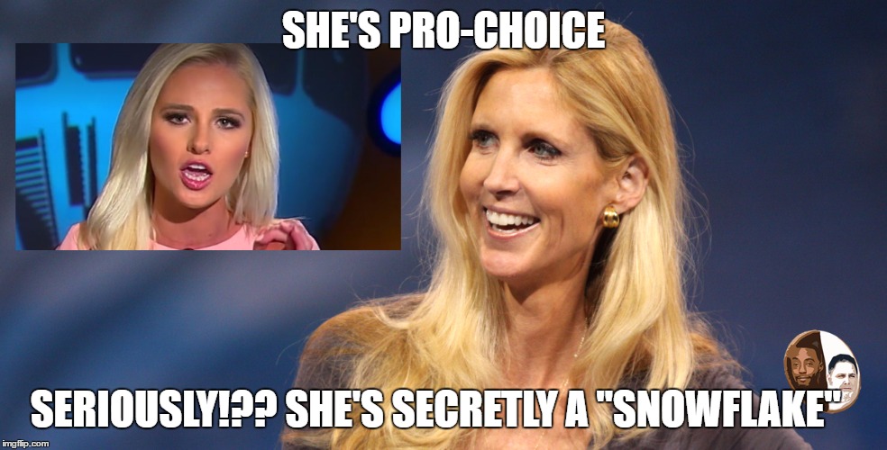 snowflake | SHE'S PRO-CHOICE; SERIOUSLY!?? SHE'S SECRETLY A "SNOWFLAKE" | image tagged in tomi lahren | made w/ Imgflip meme maker