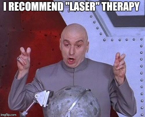 Dr Evil Laser Meme | I RECOMMEND "LASER" THERAPY | image tagged in memes,dr evil laser | made w/ Imgflip meme maker