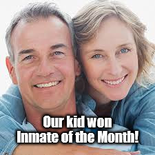 Kid won Inmate of the Month | Our kid won; Inmate of the Month! | image tagged in parents,proud parents | made w/ Imgflip meme maker