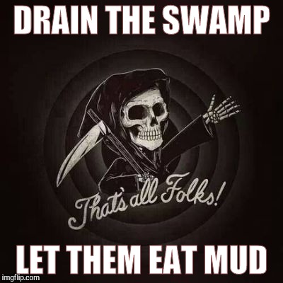 DRAIN THE SWAMP LET THEM EAT MUD | made w/ Imgflip meme maker