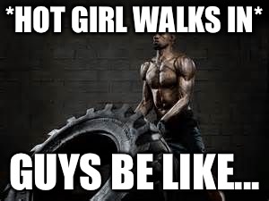 Stud | *HOT GIRL WALKS IN*; GUYS BE LIKE... | image tagged in guys,hot girl,lebron | made w/ Imgflip meme maker