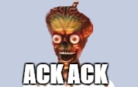 alien facebook | ACK ACK | image tagged in alien facebook | made w/ Imgflip meme maker