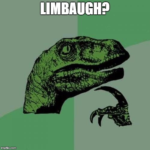 Philosoraptor Meme | LIMBAUGH? | image tagged in memes,philosoraptor | made w/ Imgflip meme maker