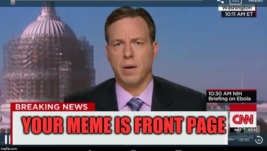 Front Page News | YOUR MEME IS FRONT PAGE | image tagged in cnn breaking news template,front page,epic fail,fake news,lol so funny,bad memes | made w/ Imgflip meme maker