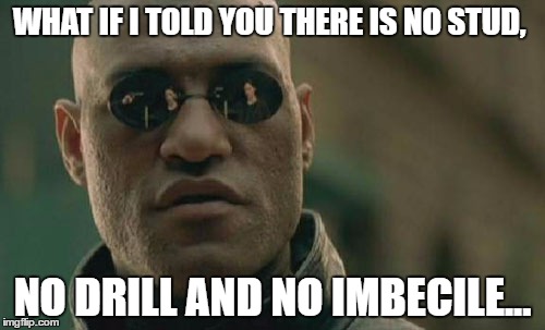 Matrix Morpheus Meme | WHAT IF I TOLD YOU THERE IS NO STUD, NO DRILL AND NO IMBECILE... | image tagged in memes,matrix morpheus | made w/ Imgflip meme maker