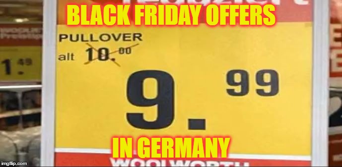 Wow! Now that's a hell of a prize reduction! | BLACK FRIDAY OFFERS; IN GERMANY | image tagged in memes,funny,black friday,special offer,fun | made w/ Imgflip meme maker