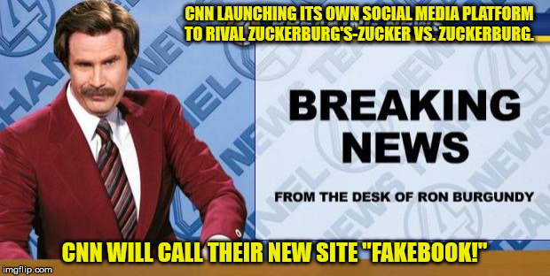 Breaking News | CNN LAUNCHING ITS OWN SOCIAL MEDIA PLATFORM TO RIVAL ZUCKERBURG'S-ZUCKER VS. ZUCKERBURG. CNN WILL CALL THEIR NEW SITE "FAKEBOOK!" | image tagged in breaking news | made w/ Imgflip meme maker