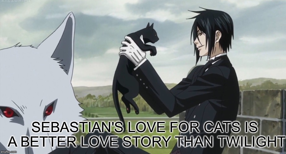 SEBASTIAN'S LOVE FOR CATS IS A BETTER LOVE STORY THAN TWILIGHT | made w/ Imgflip meme maker