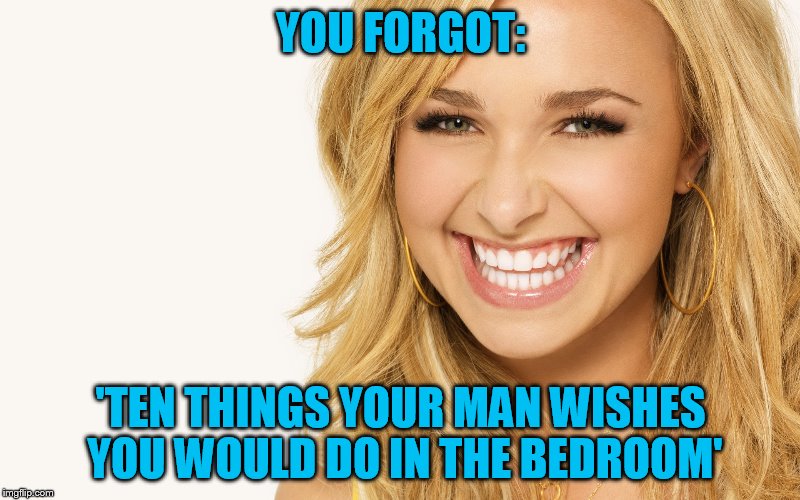 YOU FORGOT: 'TEN THINGS YOUR MAN WISHES YOU WOULD DO IN THE BEDROOM' | made w/ Imgflip meme maker