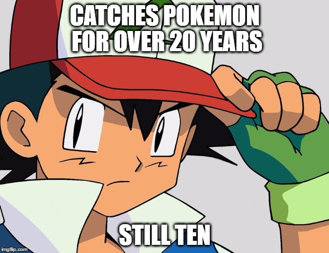 Pokemon | CATCHES POKEMON FOR OVER 20 YEARS; STILL TEN | image tagged in funny memes | made w/ Imgflip meme maker