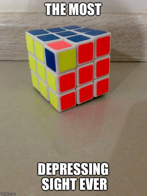 Cube sad | THE MOST; DEPRESSING SIGHT EVER | image tagged in cube sad | made w/ Imgflip meme maker