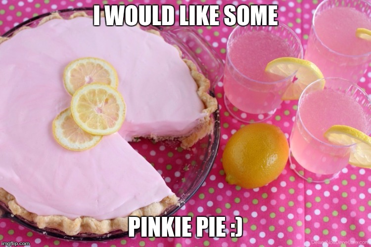 I WOULD LIKE SOME PINKIE PIE :) | made w/ Imgflip meme maker