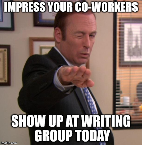 Pretty cool the office bob | IMPRESS YOUR CO-WORKERS; SHOW UP AT WRITING GROUP TODAY | image tagged in pretty cool the office bob | made w/ Imgflip meme maker