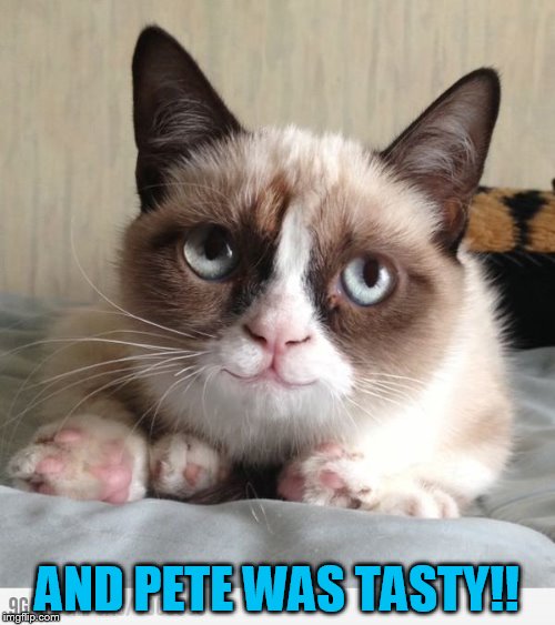 AND PETE WAS TASTY!! | made w/ Imgflip meme maker